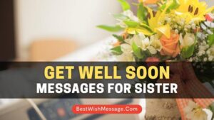 Get Well Soon Messages for Sister | 52+ Recovery Wishes